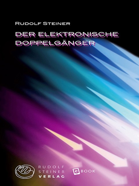 Der elektronische Doppelgänger, Rudolf Steiner