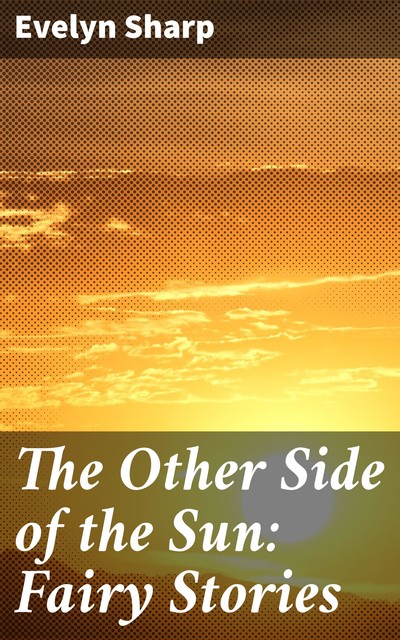 The Other Side of the Sun: Fairy Stories, Evelyn Sharp