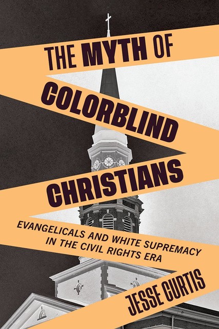 The Myth of Colorblind Christians, Jesse Curtis