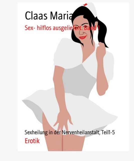 Sex- hilflos ausgeliefert, Claas Maria