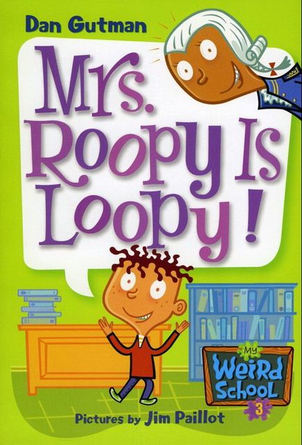 My Weird School #3: Mrs. Roopy Is Loopy!, Dan Gutman