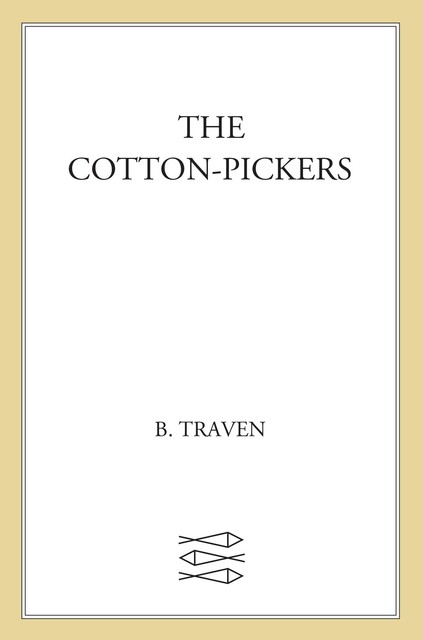 The Cotton-Pickers, B.Traven