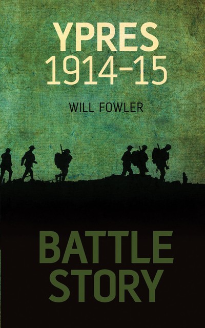 Battle Story: Ypres, William E Fowler