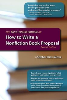 The Fast-Track Course on How to Write a Nonfiction Book Proposal, 2nd Edition, Stephen Blake Mettee