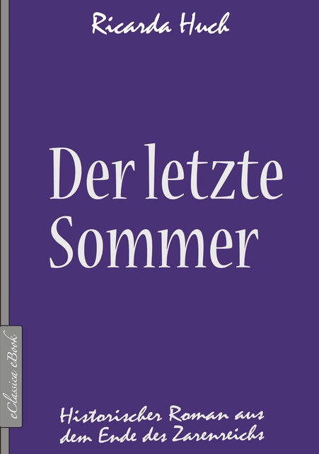 Der letzte Sommer – Historischer Roman aus dem Ende des Zarenreichs, Ricarda Huch