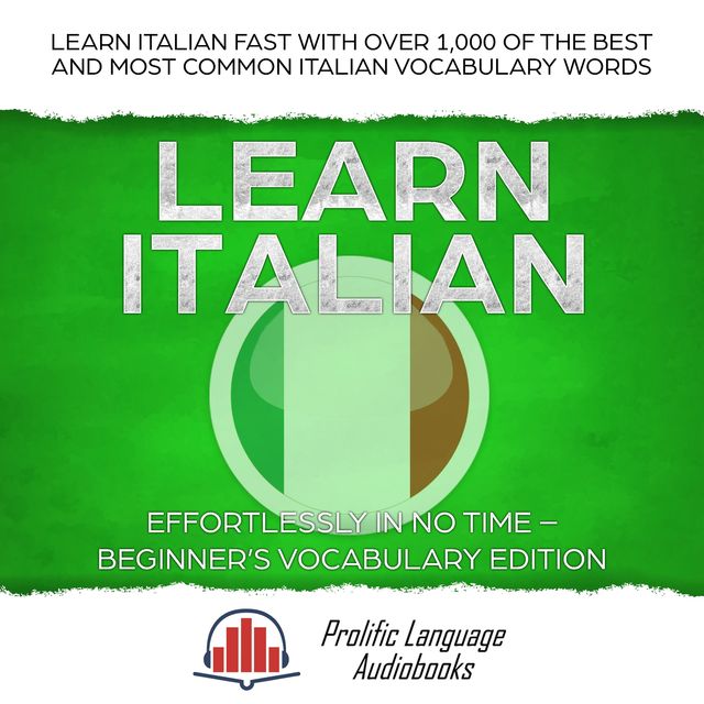 Learn Italian Effortlessly in No Time – Beginner’s Vocabulary Edition, Prolific Language Audiobooks