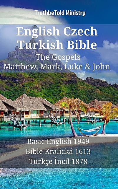 English Czech Turkish Bible – The Gospels – Matthew, Mark, Luke & John, Truthbetold Ministry