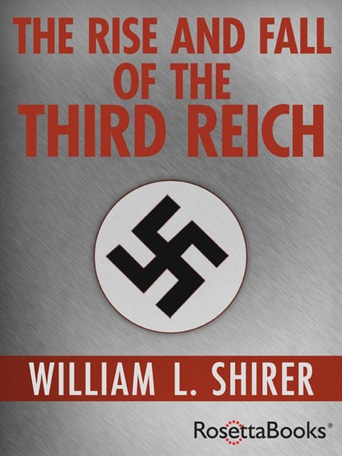 The Rise and Fall of the Third Reich: A History of Nazi Germany, William L.Shirer