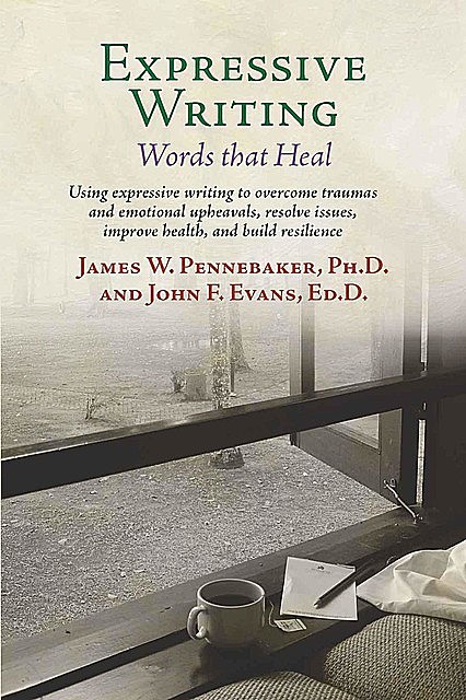 Expressive Writing: Words That Heal, James Pennebaker, John Evans