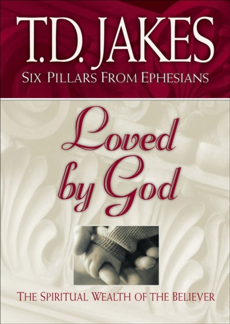 Loved by God (Six Pillars From Ephesians Book #1), T.D. Jakes