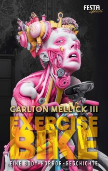 Exercise Bike – Eine Body-Horror-Geschichte, Carlton Mellick III