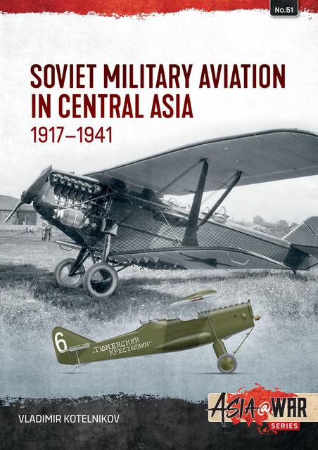 Soviet Military Aviation in Central Asia 1917–41, Vladimir Kotelnikov