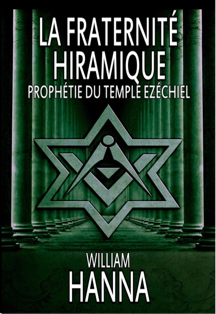 La Fraternité Hiramique : Prophétie Du Temple Ezéchiel, William Hanna