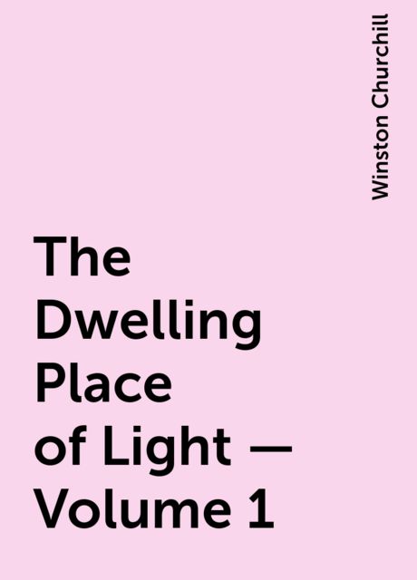 The Dwelling Place of Light — Volume 1, Winston Churchill