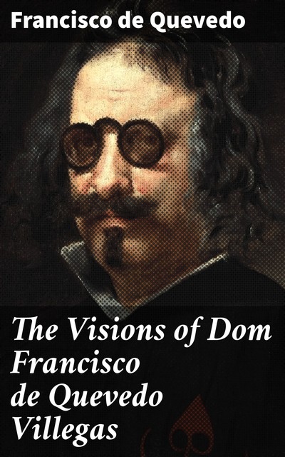 The Visions of Dom Francisco de Quevedo Villegas, Francisco de Quevedo