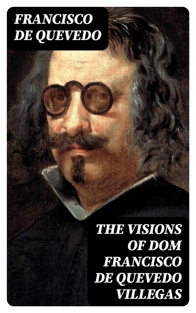 The Visions of Dom Francisco de Quevedo Villegas, Francisco de Quevedo