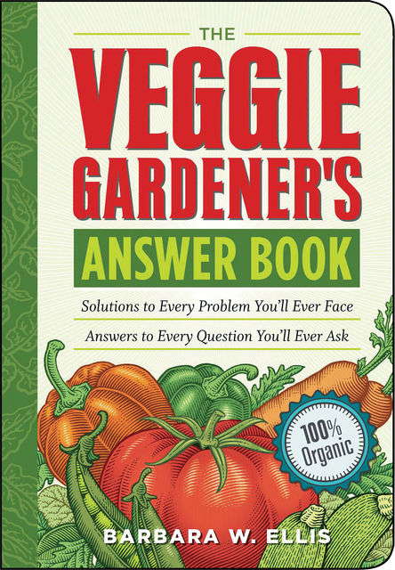 The Veggie Gardener's Answer Book, Barbara Ellis