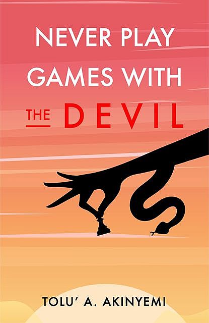 Never Play Games with the Devil, Tolu' A. Akinyemi