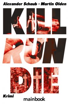 Kill Run Die, Martin Olden, Alexander Schaub