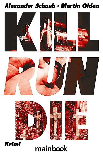 Kill Run Die, Martin Olden, Alexander Schaub