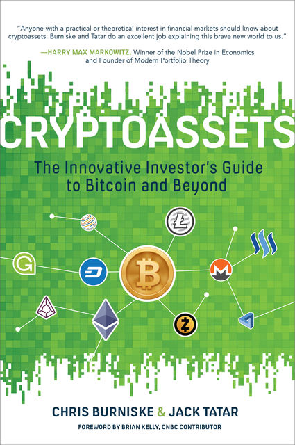 Cryptoassets: The Innovative Investor’s Guide to Bitcoin and Beyond, Jack Tatar, Chris Burniske