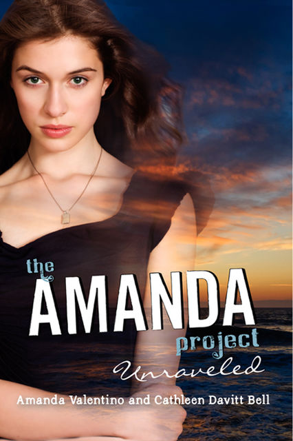 The Amanda Project: Book 4: Unraveled, Cathleen Davitt Bell, Amanda Valentino