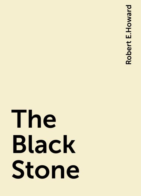The Black Stone, Robert E.Howard