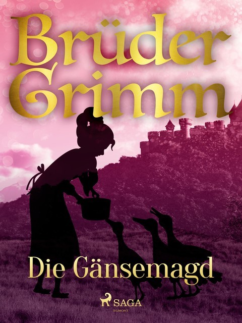 Die Gänsemagd, Gebrüder Grimm