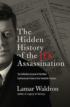 The Hidden History of the JFK Assassination, Lamar Waldron