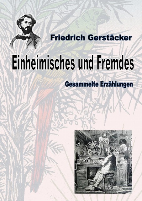Einheimisches und Fremdes, Friedrich Gerstäcker