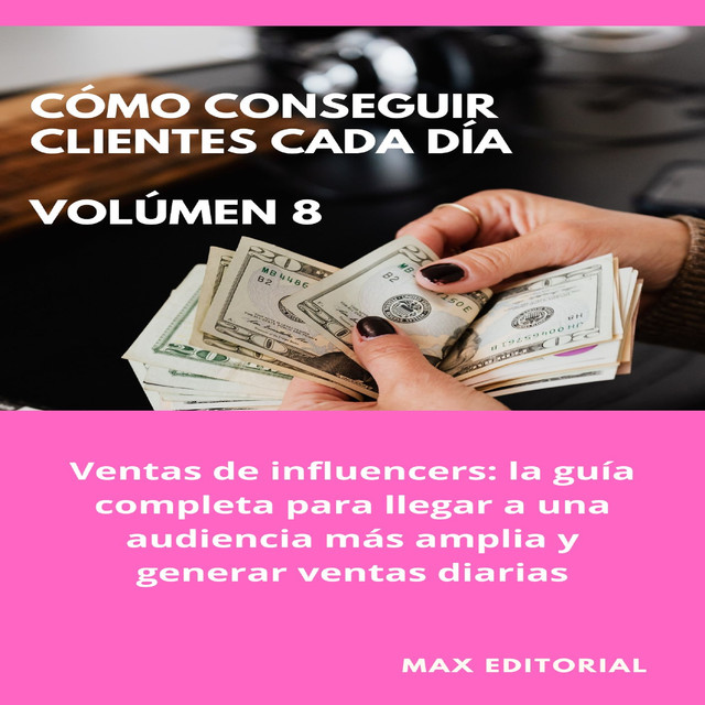 Cómo Conseguir Clientes Cada Día – Volúmen 8, Max Editorial