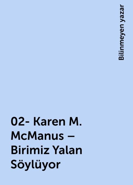 02- Karen M. McManus – Birimiz Yalan Söylüyor, Bilinmeyen yazar