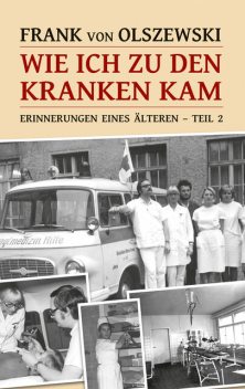 Wie ich zu den Kranken kam, Frank von Olszewski