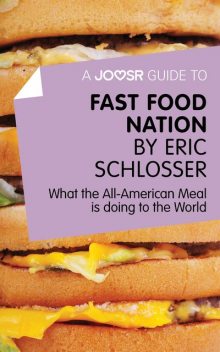 A Joosr Guide to Fast Food Nation by Eric Schlosser, Joosr