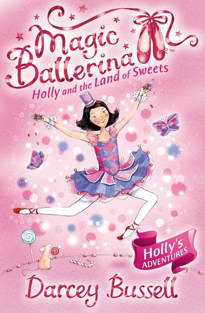 Holly and the Land of Sweets (Magic Ballerina, Book 18), Darcey Bussell