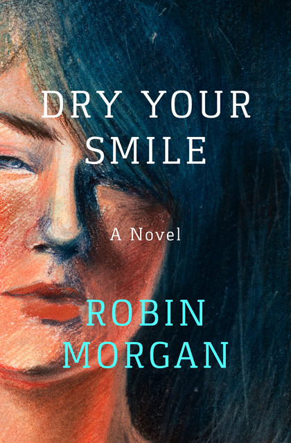 Dry Your Smile, Robin Morgan