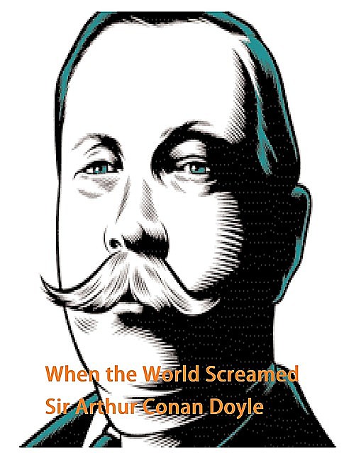 When the World Screamed, Arthur Conan Doyle