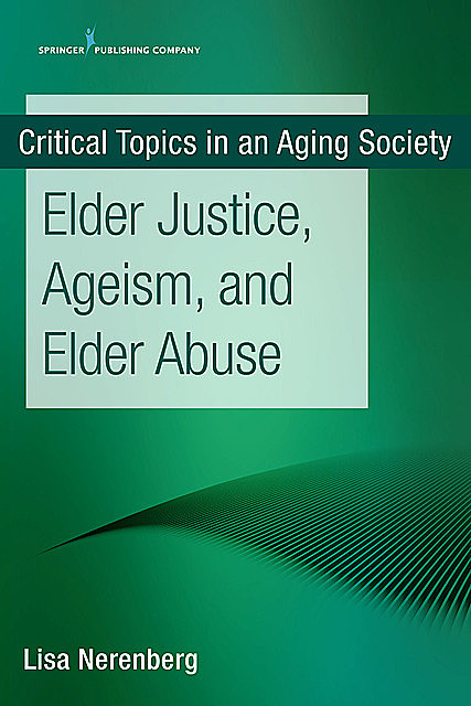 Elder Justice, Ageism, and Elder Abuse, MSW, MPH, Lisa Nerenberg