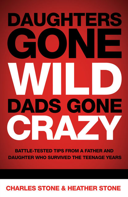 Daughters Gone Wild, Dads Gone Crazy, Charles Stone, Heather Stone