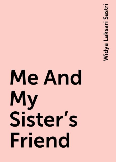 Me And My Sister’s Friend, Widya Laksari Sastri