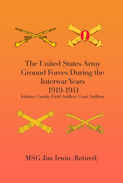The United States Army Ground Forces During the Interwar Years 1919–1941, MSG Jim Irwin