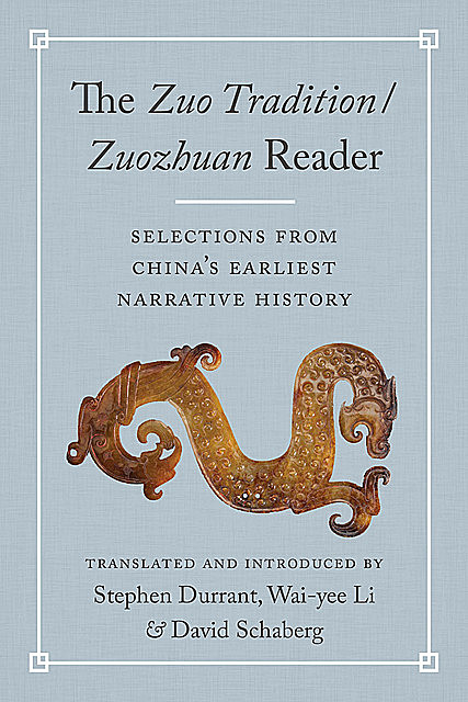 The <i>Zuo Tradition / Zuozhuan </i>Reader, Stephen Durrant, Wai-Yee Li, David Schaberg