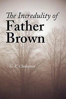 The Incredulity of Father Brown, Gilbert Keith Chesterton