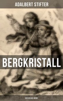 BERGKRISTALL (Der heilige Abend), Adalbert Stifter