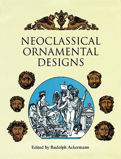 Neoclassical Ornamental Designs, Rudolph Ackermann