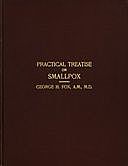 A Practical Treatise on Smallpox, George Henry Fox