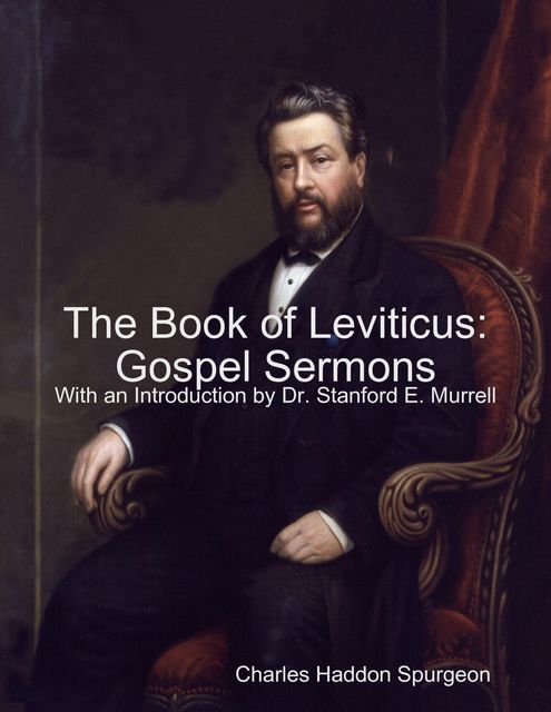 The Book of Leviticus: Gospel Sermons, Charles Spurgeon