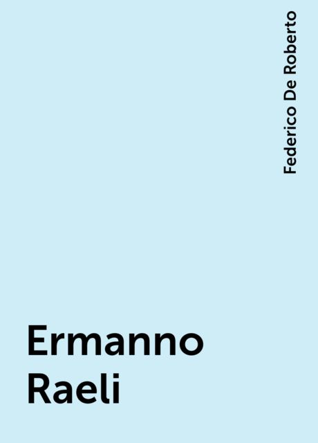 Ermanno Raeli, Federico De Roberto