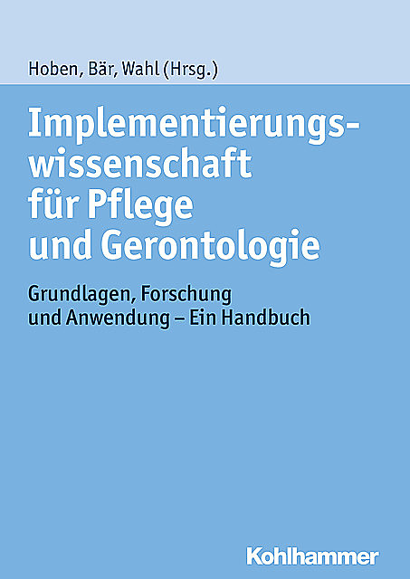 Implementierungswissenschaft für Pflege und Gerontologie, Marion Bär und Hans-Werner Wahl, Matthias Hoben