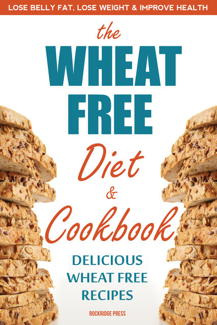 The Wheat Free Diet & Cookbook, Rockridge Press